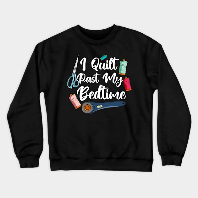 I Quilt Past My Bedtime Crewneck Sweatshirt by maxcode